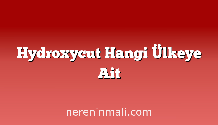 Hydroxycut Hangi Ülkeye Ait