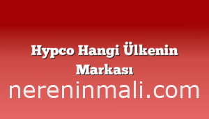 Hypco Hangi Ülkenin Markası