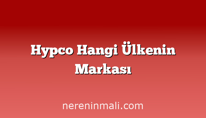 Hypco Hangi Ülkenin Markası