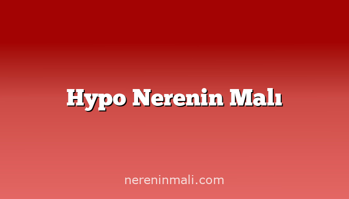 Hypo Nerenin Malı