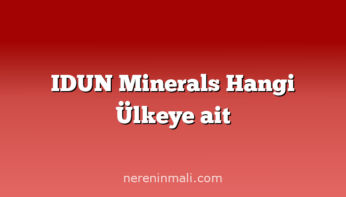 IDUN Minerals Hangi Ülkeye ait