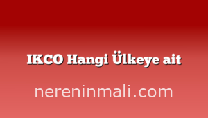 IKCO Hangi Ülkeye ait