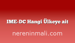 IME-DC Hangi Ülkeye ait