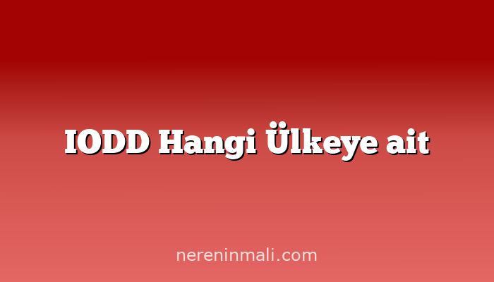 IODD Hangi Ülkeye ait