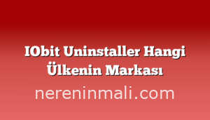 IObit Uninstaller Hangi Ülkenin Markası