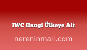 IWC Hangi Ülkeye Ait