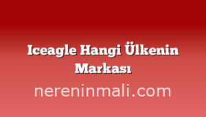 Iceagle Hangi Ülkenin Markası