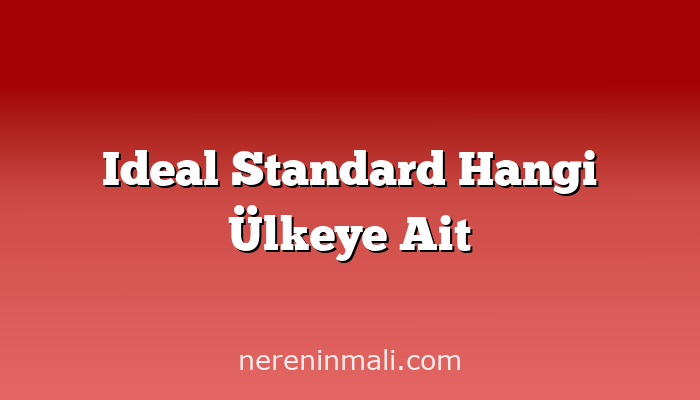 Ideal Standard Hangi Ülkeye Ait