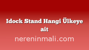 Idock Stand Hangi Ülkeye ait