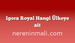 Igora Royal Hangi Ülkeye ait