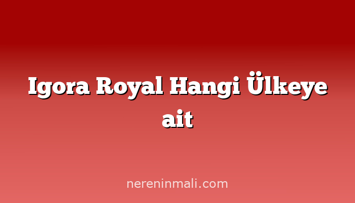 Igora Royal Hangi Ülkeye ait