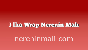 İlka Wrap Nerenin Malı