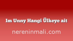 Im Unny Hangi Ülkeye ait