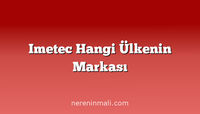 Imetec Hangi Ülkenin Markası