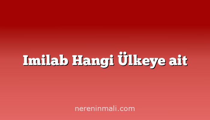 Imilab Hangi Ülkeye ait