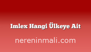 Imlex Hangi Ülkeye Ait