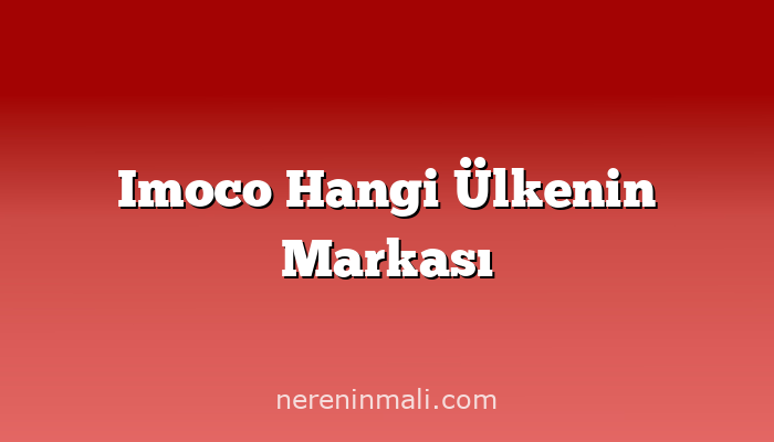 Imoco Hangi Ülkenin Markası