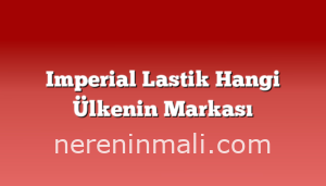 Imperial Lastik Hangi Ülkenin Markası