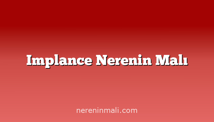 Implance Nerenin Malı