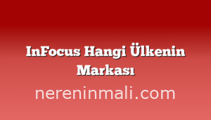 InFocus Hangi Ülkenin Markası