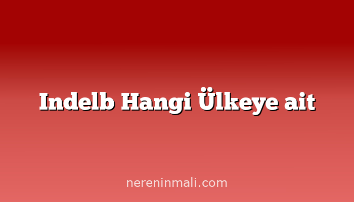 Indelb Hangi Ülkeye ait