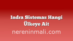 Indra Sistemas Hangi Ülkeye Ait