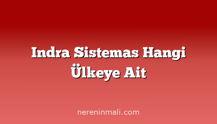 Indra Sistemas Hangi Ülkeye Ait