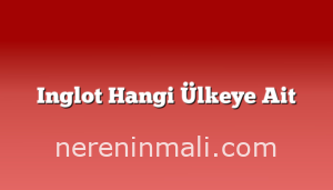 Inglot Hangi Ülkeye Ait