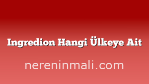 Ingredion Hangi Ülkeye Ait