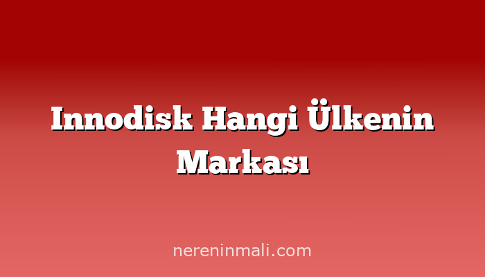 Innodisk Hangi Ülkenin Markası