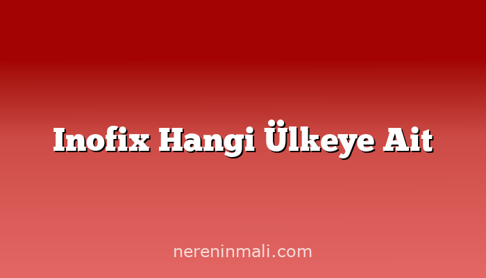 Inofix Hangi Ülkeye Ait