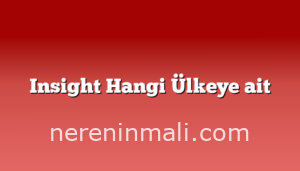 Insight Hangi Ülkeye ait