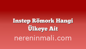 Instep Römork Hangi Ülkeye Ait