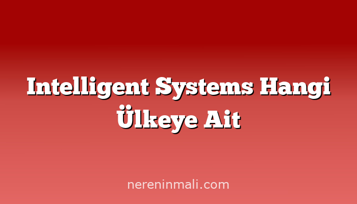 Intelligent Systems Hangi Ülkeye Ait