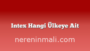 Intex Hangi Ülkeye Ait