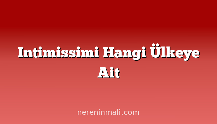 Intimissimi Hangi Ülkeye Ait