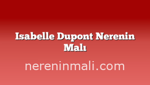 Isabelle Dupont Nerenin Malı