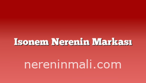 Isonem Nerenin Markası