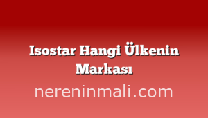 Isostar Hangi Ülkenin Markası