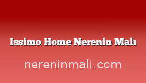 Issimo Home Nerenin Malı