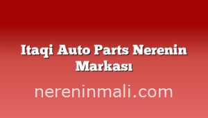 Itaqi Auto Parts Nerenin Markası