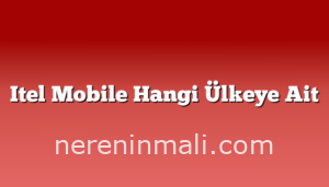 Itel Mobile Hangi Ülkeye Ait