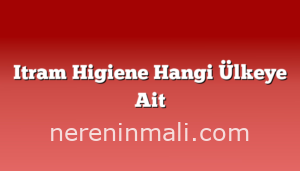 Itram Higiene Hangi Ülkeye Ait