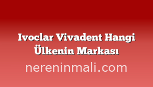 Ivoclar Vivadent Hangi Ülkenin Markası