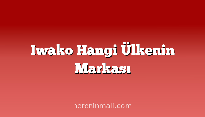 Iwako Hangi Ülkenin Markası