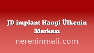 JD implant Hangi Ülkenin Markası