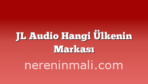 JL Audio Hangi Ülkenin Markası