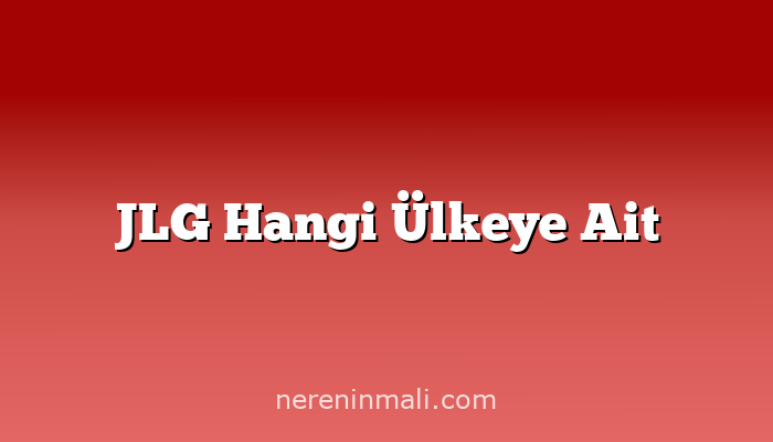 JLG Hangi Ülkeye Ait