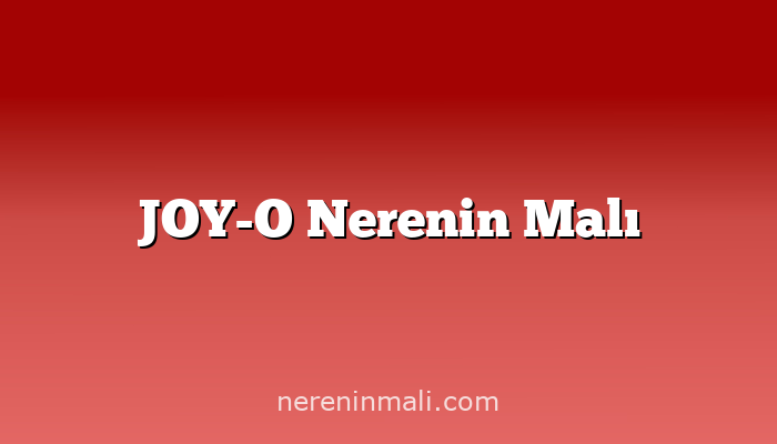 JOY-O Nerenin Malı