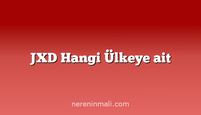 JXD Hangi Ülkeye ait